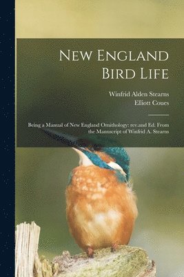 New England Bird Life; Being a Manual of New England Ornithology 1