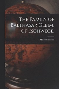 bokomslag The Family of Balthasar Gleim, of Eschwege.
