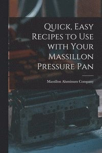 bokomslag Quick, Easy Recipes to Use With Your Massillon Pressure Pan