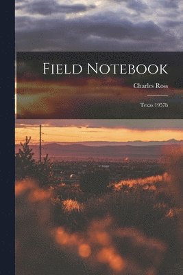 Charles Ross - Field Notebook: Texas 1957b, Häftad