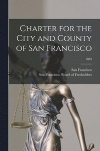 bokomslag Charter for the City and County of San Francisco; 1883