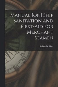 bokomslag Manual [on] Ship Sanitation and First-aid for Merchant Seamen