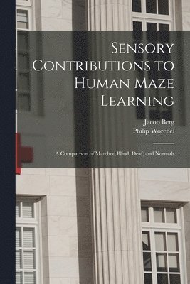Sensory Contributions to Human Maze Learning: A Comparison of Matched Blind, Deaf, and Normals, Häftad