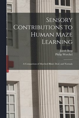 Sensory Contributions to Human Maze Learning: A Comparison of Matched Blind, Deaf, and Normals 1