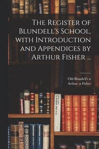 bokomslag The Register of Blundell's School, With Introduction and Appendices by Arthur Fisher ...