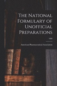 bokomslag National Formulary of Unofficial Preparations; 1888