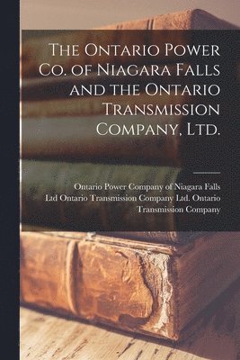 The Ontario Power Co. of Niagara Falls and the Ontario Transmission Company, Ltd. 1