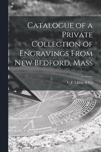 bokomslag Catalogue of a Private Collection of Engravings From New Bedford, Mass