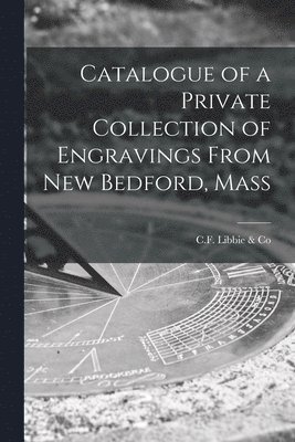 Catalogue of a Private Collection of Engravings From New Bedford, Mass 1