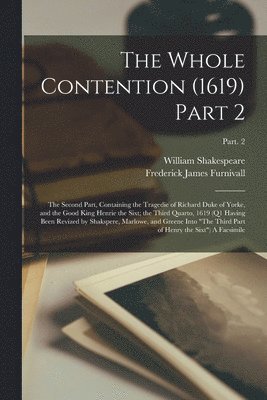 William 1564-1616 Shakespeare, Frederick James 1825-1910 Furnivall, William Shakespeare, Frederick James Furnivall - Whole Contention (1619) Part 2, Häftad