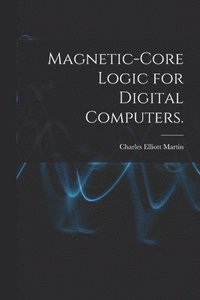 bokomslag Magnetic-core Logic for Digital Computers.