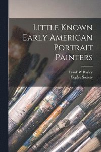 bokomslag Little Known Early American Portrait Painters