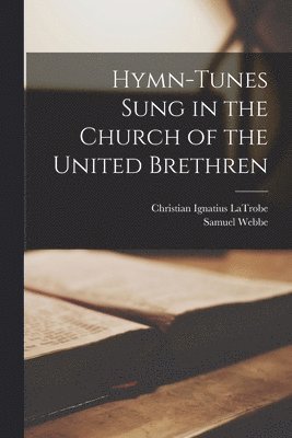 bokomslag Hymn-tunes Sung in the Church of the United Brethren