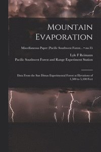 bokomslag Mountain Evaporation: Data From the San Dimas Experimental Forest at Elevations of 1,500 to 5,100 Feet; no.35