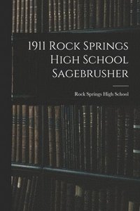 bokomslag 1911 Rock Springs High School Sagebrusher