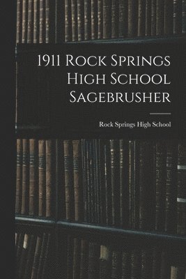 1911 Rock Springs High School Sagebrusher 1