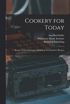 Cookery for Today: Recipes From Delineator: Including Ten Exclusive Recipes 1
