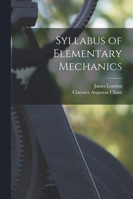 Syllabus of Elementary Mechanics [microform] 1