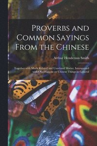 bokomslag Proverbs and Common Sayings From the Chinese