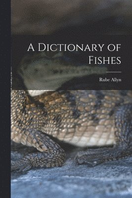 A Dictionary of Fishes 1