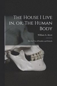 bokomslag House I Live in, or, The Human Body
