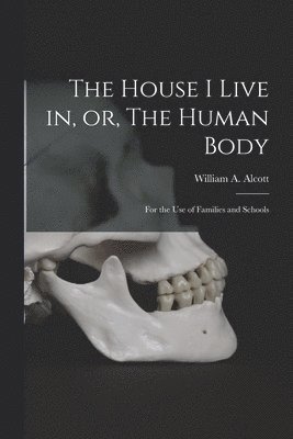 bokomslag House I Live in, or, The Human Body