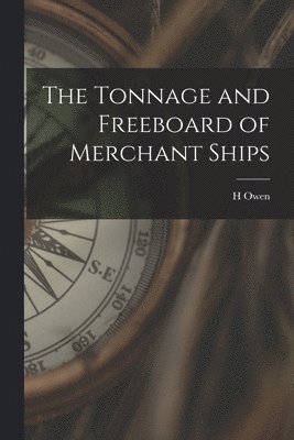 bokomslag The Tonnage and Freeboard of Merchant Ships