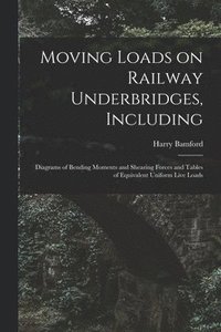 bokomslag Moving Loads on Railway Underbridges, Including