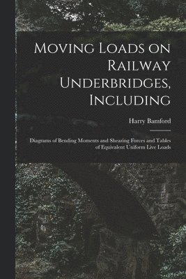 bokomslag Moving Loads on Railway Underbridges, Including