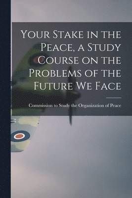 Your Stake in the Peace, a Study Course on the Problems of the Future We Face, Häftad