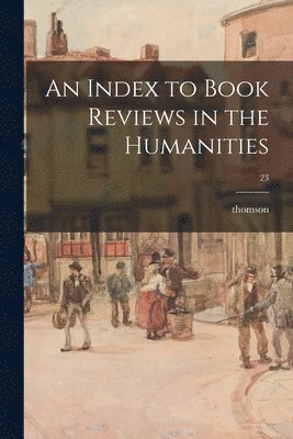 An Index to Book Reviews in the Humanities; 23, Häftad