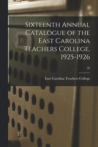 bokomslag Sixteenth Annual Catalogue of the East Carolina Teachers College, 1925-1926; 16