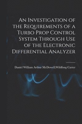 An Investigation of the Requirements of a Turbo Prop Control System Through Use of the Electronic Differential Analyzer 1