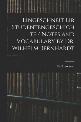 Emil Frommel - Eingeschneit Eir Studentengeschichte / Notes and Vocabulary by Dr. Wilhelm Bernhardt, Häftad