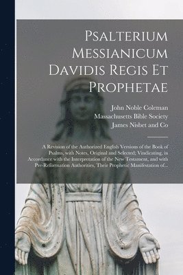 John Noble 1793-1872 Coleman, Massachusetts Bible Society, England) James Nisbet and Co (London - Psalterium Messianicum Davidis Regis Et Prophetae, Häftad