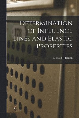 bokomslag Determination of Influence Lines and Elastic Properties