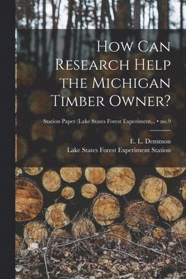How Can Research Help the Michigan Timber Owner?; no.9 1