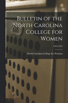North Carolina College for Women - Bulletin of the North Carolina College for Women; 1922-1923, Häftad