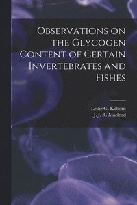 bokomslag Observations on the Glycogen Content of Certain Invertebrates and Fishes [microform]