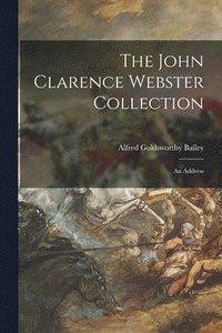 bokomslag The John Clarence Webster Collection: an Address