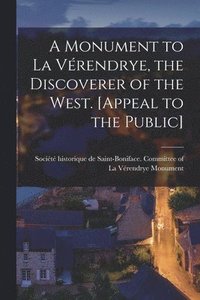 bokomslag A Monument to La Vrendrye, the Discoverer of the West. [Appeal to the Public]