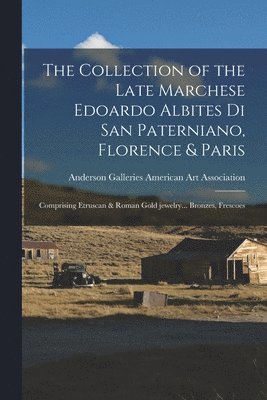 The Collection of the Late Marchese Edoardo Albites di San Paterniano, Florence & Paris: Comprising Etruscan & Roman Gold Jewelry... Bronzes, Frescoes 1