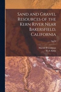 bokomslag Sand and Gravel Resources of the Kern River Near Bakersfield, California; No.70