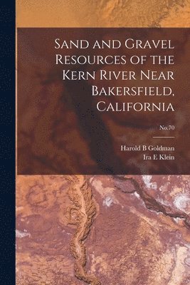 Sand and Gravel Resources of the Kern River Near Bakersfield, California; No.70 1