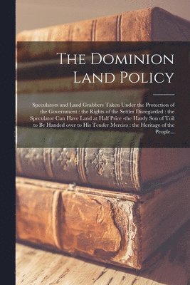 The Dominion Land Policy [microform] 1