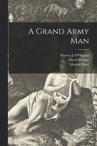 bokomslag A Grand Army Man [microform]