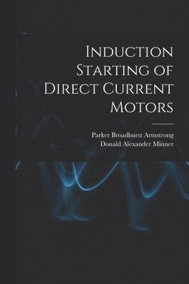 bokomslag Induction Starting of Direct Current Motors