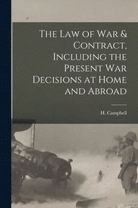 bokomslag The Law of War & Contract, Including the Present War Decisions at Home and Abroad [microform]