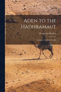 bokomslag Aden to the Hadhramaut; a Journey in South Arabia