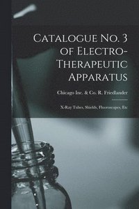 bokomslag Catalogue No. 3 of Electro-therapeutic Apparatus